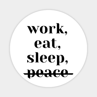 work, eat, sleep, no peace (white) Magnet